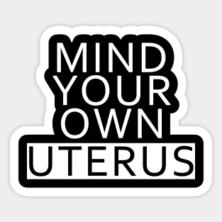 Mind Your Own Uterus Sticker